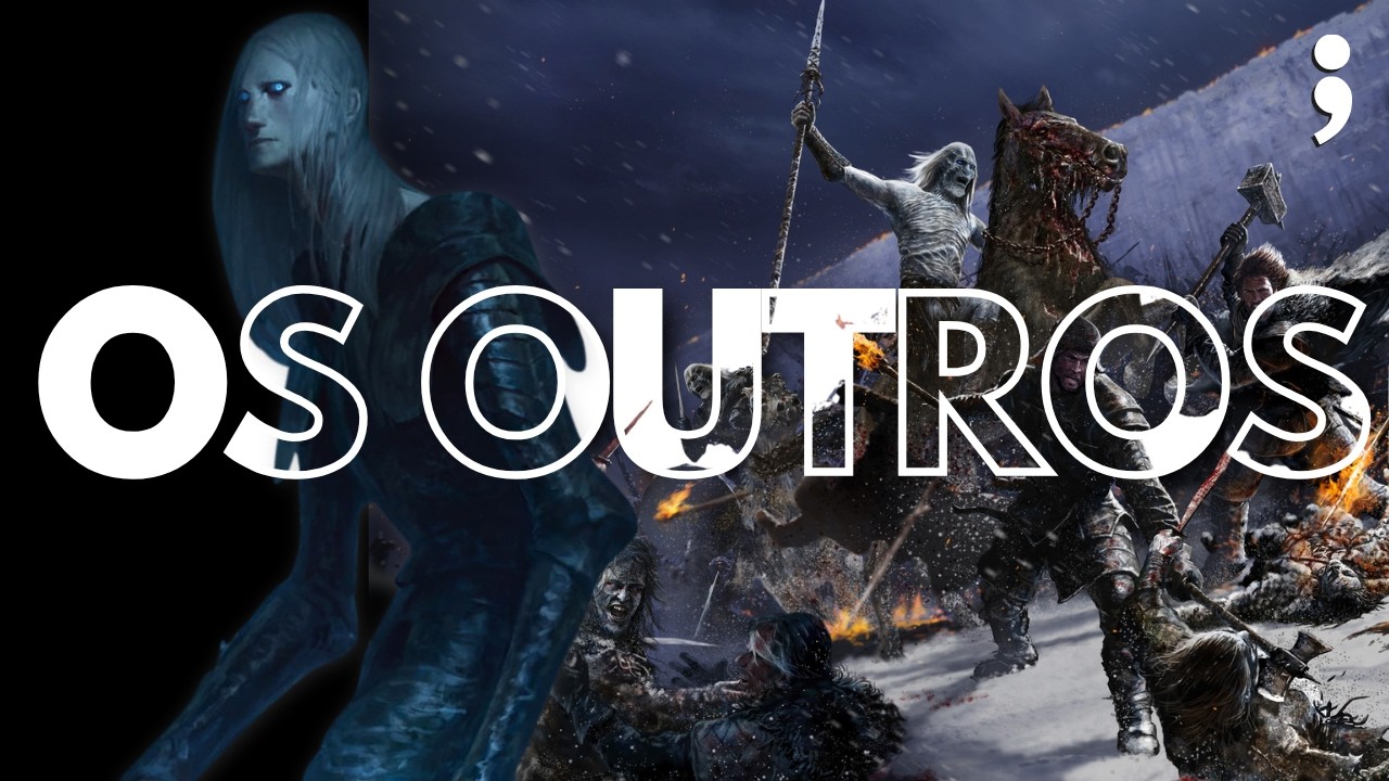 A VERDADE SOBRE OS OUTROS (WHITE WALKERS) em Game of Thrones!