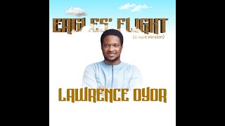 EAGLE&#39;S FLIGHT(CHANT VERSION) ||LAWRENCE OYOR