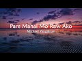 Pare Mahal Mo Raw Ako - Michael Pangilinan (Lyrics Video)