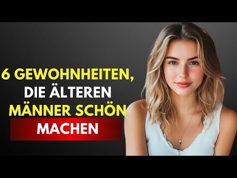 6 Gewohnheiten, die ältere Männer für jüngere Frauen unwiderstehlich machen