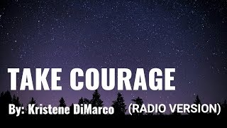 Kristene DiMarco - Take Courage (Radio Version) Lyric Video