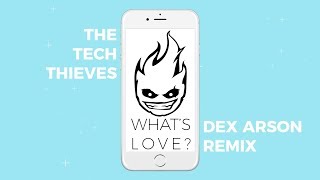 The Tech Thieves - What's Love (Dex Arson Remix)