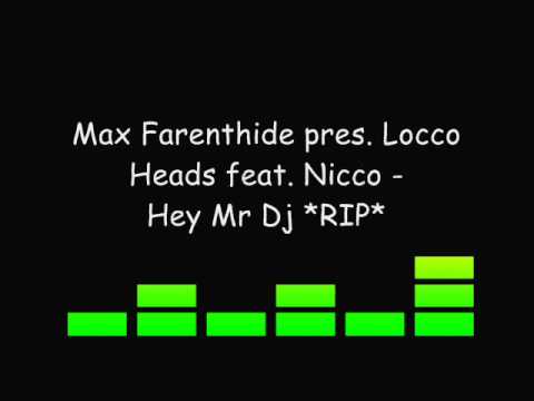 Max Farenthide pres. Locco Heads feat. Nicco - Hey Mr Dj *RIP*