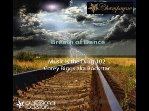 Music is the Drug 102 - Breath of Dance - Corey Biggs aka Rockstar