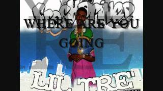 LIL TRE -WHERE ARE YOU GOING