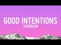 24kGoldn - Good Intentions (Lyrics)