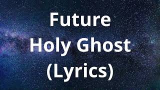 Future - HOLY GHOST (Lyrics)