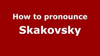 How to pronounce Skakovsky