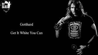 Gotthard - Get It White You Can