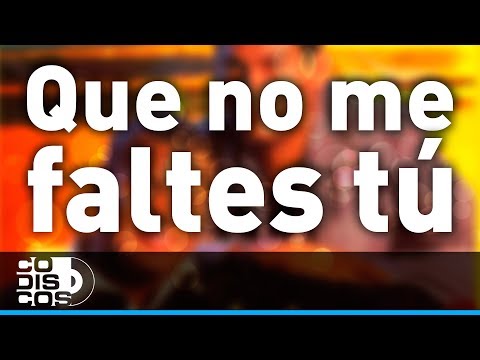 Que No Me Faltes Tú, Los Diablitos - Audio