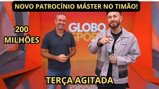 TERÇA AGITADA! CORINTHIANS RECEBE PROPOSTA DE ATÉ 200 MILHÕES POR PATROCÍNIO MÁTER + TUDO SOBRE CDB