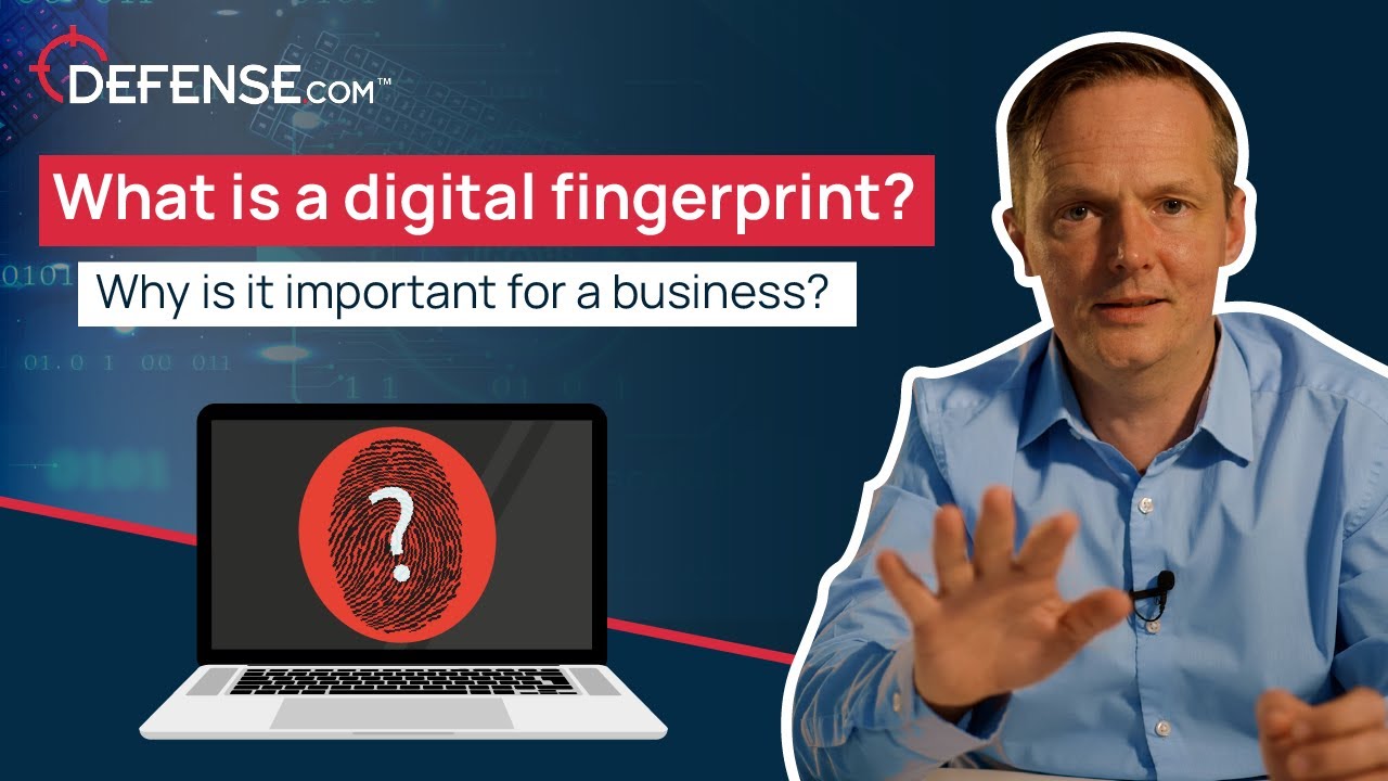 What is a digital fingerprint? Why is it important for a business?