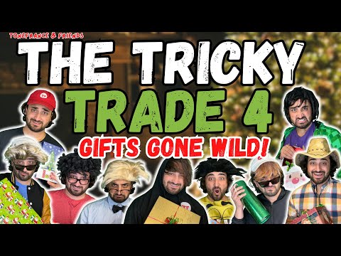 The Tricky Trade 4 - Gifts Gone Wild! | ToneFrance & Friends