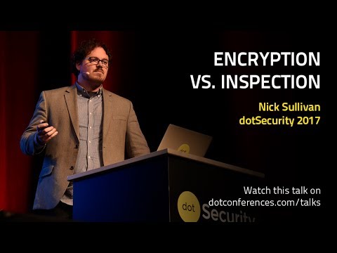 dotSecurity 2017 - Nick Sullivan - Encryption vs. Inspection