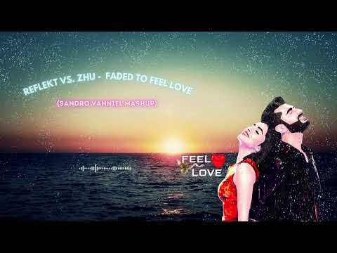 Reflekt Vs. ZHU - Faded To Feel Love (Sandro Vanniel Mashup)