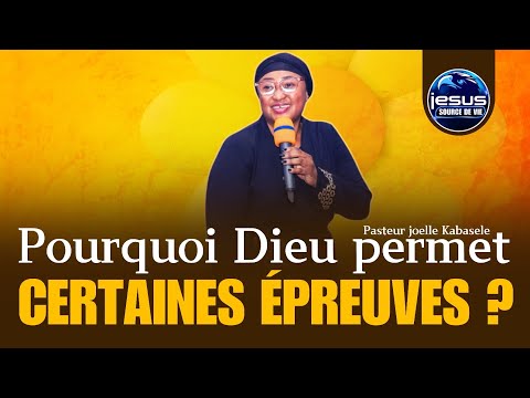 Pasteur joelle Kabasele | Pourquoi Dieu permet certaines épreuves ?