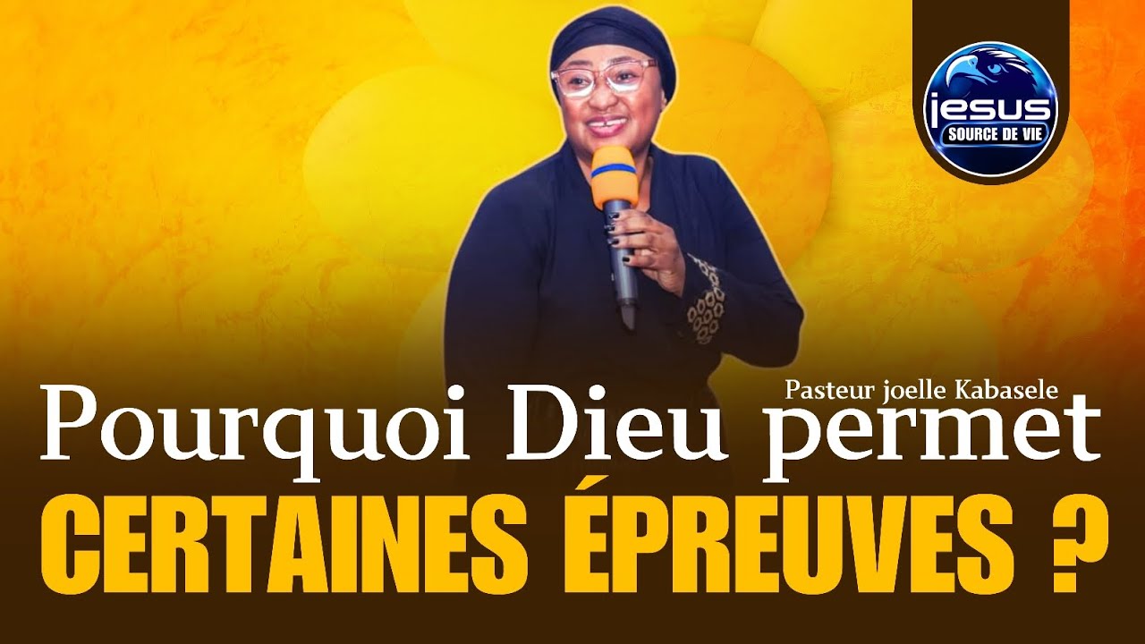 Pasteur joelle Kabasele | Pourquoi Dieu permet certaines épreuves ?