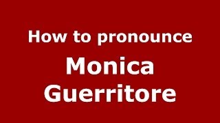 How to pronounce Monica Guerritore
