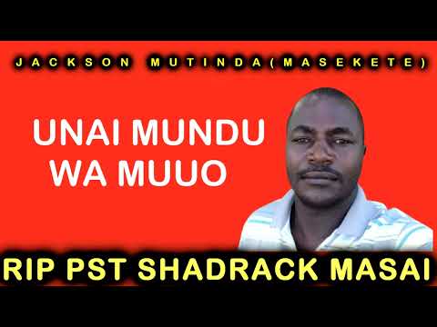 RIP PASTOR SHADRACK MASAI SONG OFFICIAL BY JACKSON MUTINDA