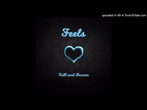Feels- Trill & Bezzer