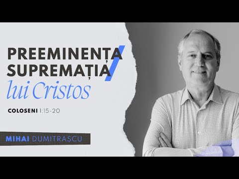 Preeminența/Supremația lui Cristos | Mihai Dumitrașcu