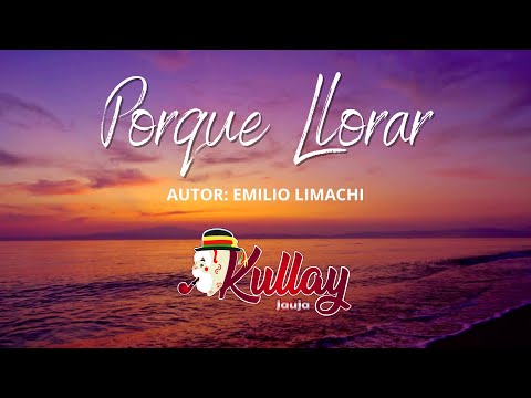 Porque Llorar - Kullay Jauja