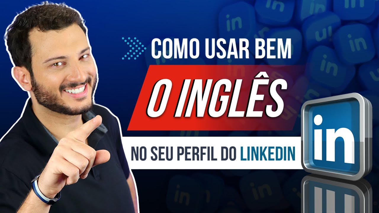 Como fazer um bom perfil em inglês no LinkedIn?