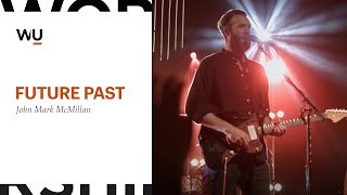 John Mark McMillan - Future / Past | Worship Moment