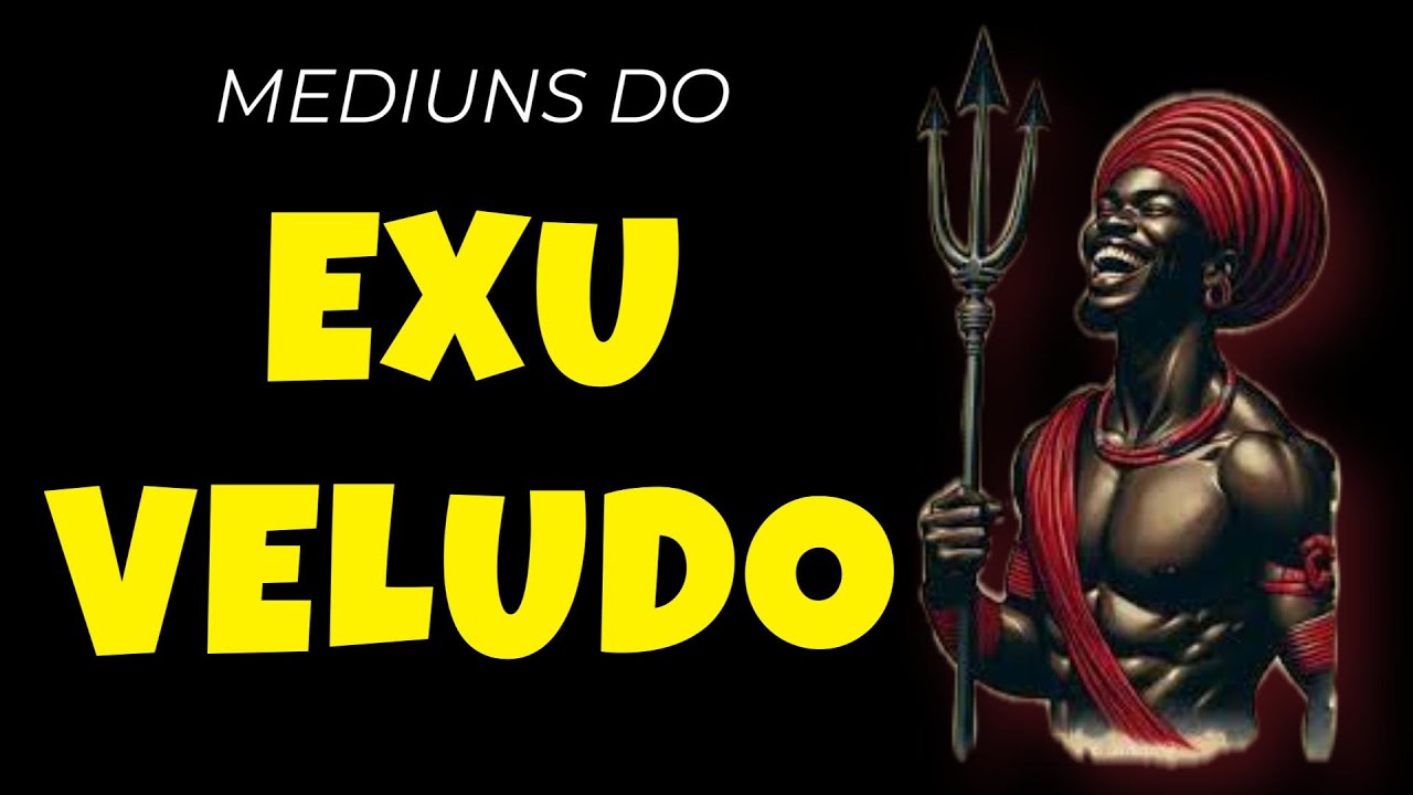 MEDIUNS DO EXU VELUDO 💥CARACTERISTICAS E PERSONALIDADES