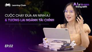 Cuộc Chạy Đua An Ninh AI & Tương Lai Ngành Tài Chính l Series A.I & Tài Chính Thông Minh