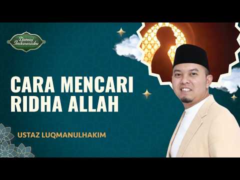 Mencari Ridha dan Indahnya Keberkahan Cinta Allah | Ustaz Luqmanulhakim - Damai Indonesiaku