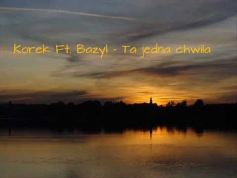 Korek Ft. Bazyl - Ta jedna chwila