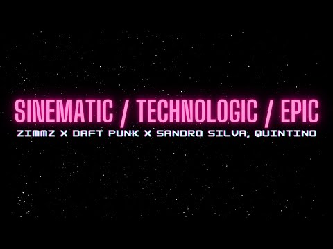 Zimmz X Daft Punk X Sandro Silva, Quintino - Sinematic X Technologic X Epic