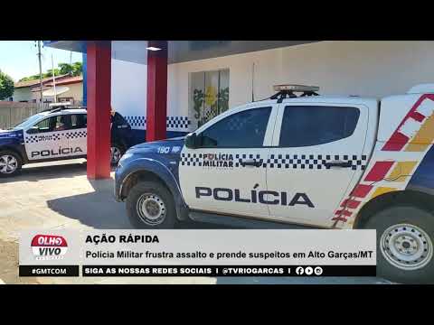 AÇÃO RÁPIDA | Polícia Militar frustra assalto e prende suspeitos em Alto Garças/MT
