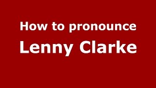 How to pronounce Lenny Clarke