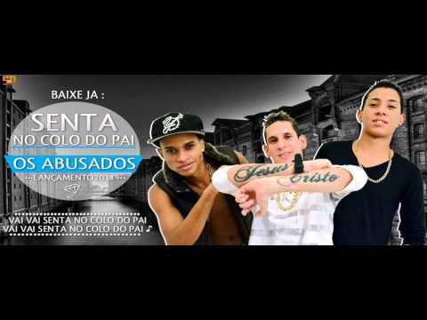 OS ABUSADOS - SENTA NO COLO DO PAI -  MUSICA NOVA