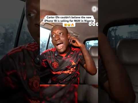 Carter Efe couldn’t believe the new iPhone 18 is selling for ₦6M in Nigeria 😭🔥#carterefe #nigeria