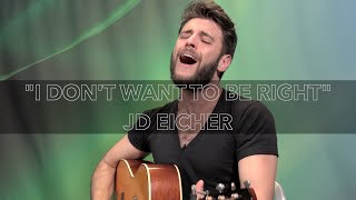 I Don't Want To Be Right - JD Eicher | After Hours 03-16-20
