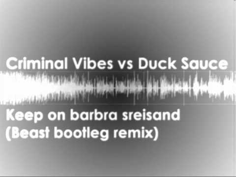 Criminal Vibes vs Duck Sauce - Keep on barbra sreisand (Beast bootleg)