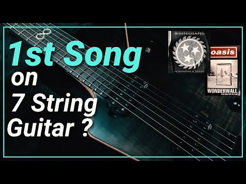1st song on a 7 String Guitar ?