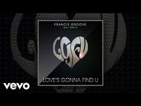 Francis Groove - Love's Gonna Find U (LgFu) (Audio) ft. Tony G