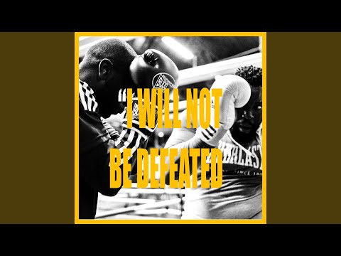 I WILL NOT BE DEFEATED