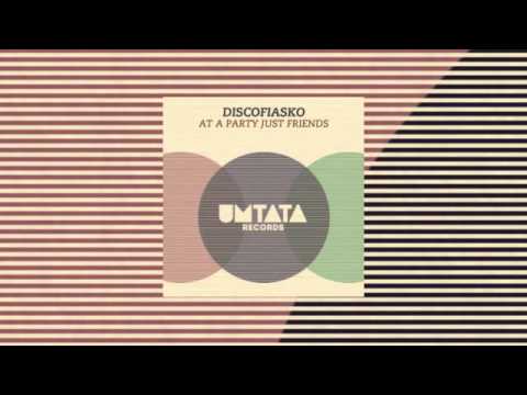 Discofiasko - At A Party Just Friends (Original Mix)