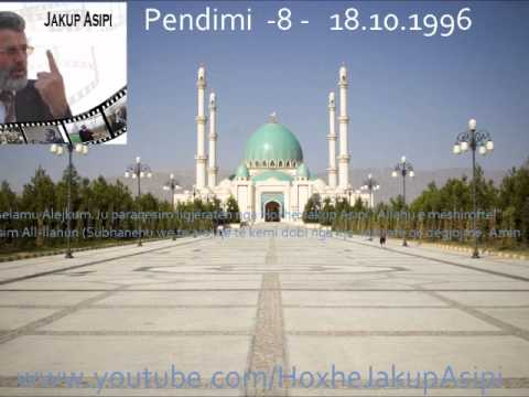 Pendimi  -8 -   18.10.1996. Hoxhë:Jakup Asipi (Allahu e mëshiroftë!)