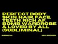 PERFECT BODY SKIN HAIR FACE TEETH RICH AF BOMB WARDROBE LOVED BY ALL SUBLIMINAL