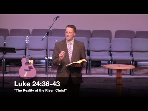 "The Reality of the Risen Christ" - Luke 24:36-43 (6.26.16) - Pastor Jordan Rogers