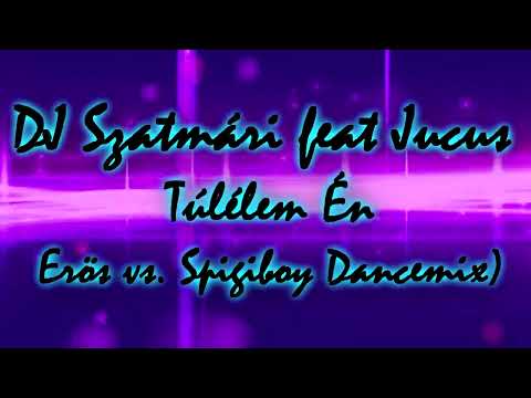 DJ Szatmári feat Jucus - Túlélem Én (Erös vs. Spigiboy Dancemix)