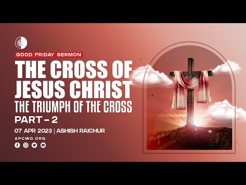 The Cross of Jesus Christ - The Triumph of the Cross (Part-2) | Ashish Raichur