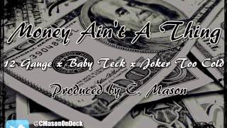 Joker Too Cold x 12 Gauge x Baby Teck - Money Ain't A Thing [Prod. By C. Mason]