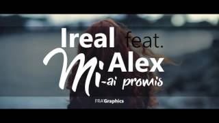 Ireal feat. Alex - Mi-ai promis